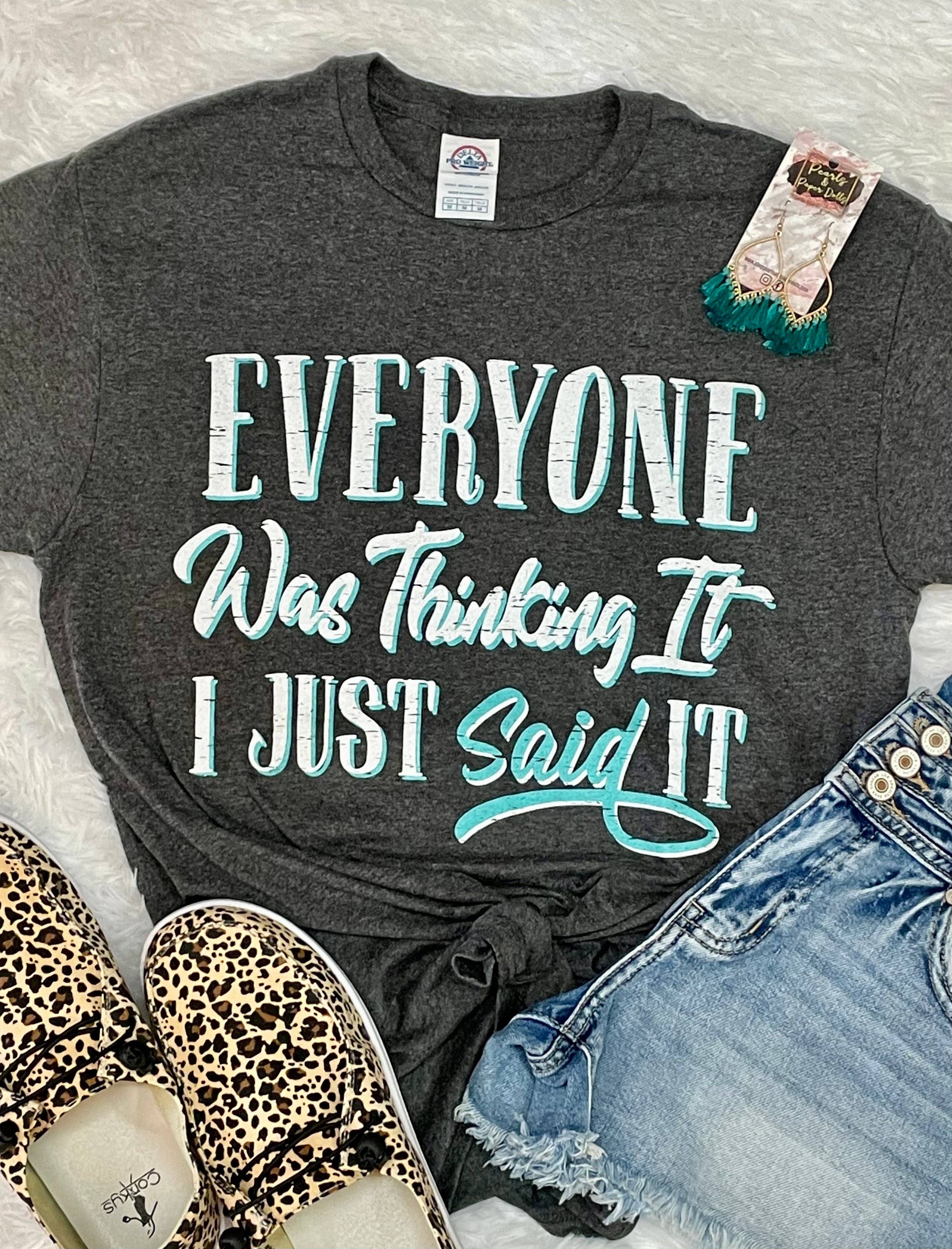 Everyone Was Thinking It-T-Shirt